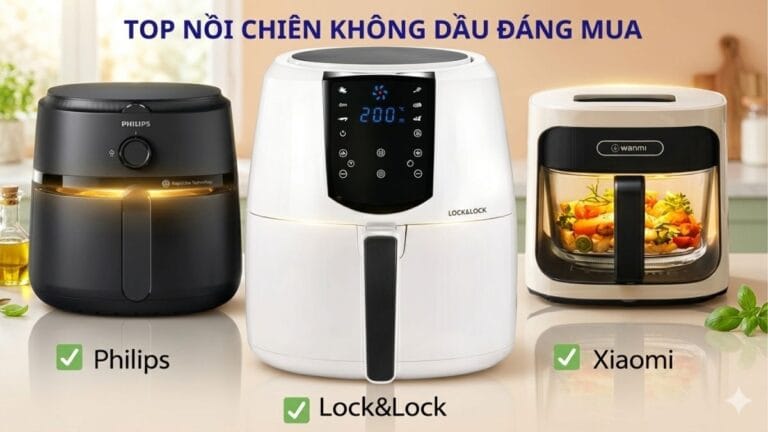 top nồi chiên không dầu đáng mua hiện nay từ các hãng Philips Lock&Lock Xiaomi