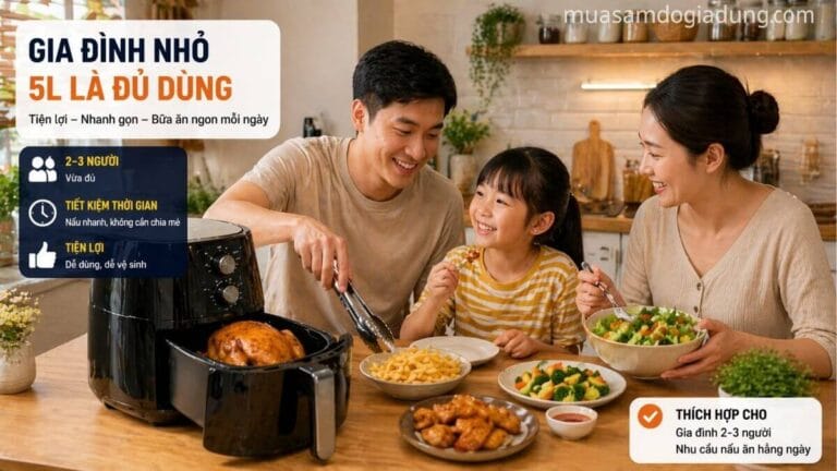 gia đình 2-3 người sử dụng nồi chiên không dầu 4-5 lít trong bữa ăn hàng ngày