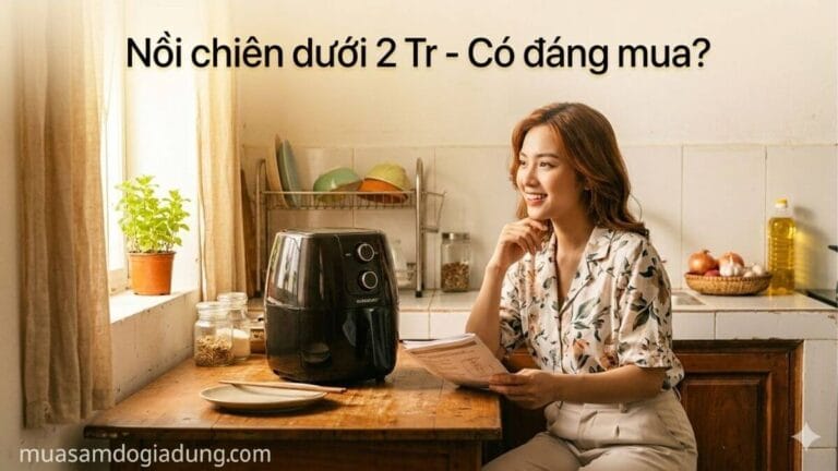 nồi chiên không dầu dưới 2 triệu có tốt không nên mua không