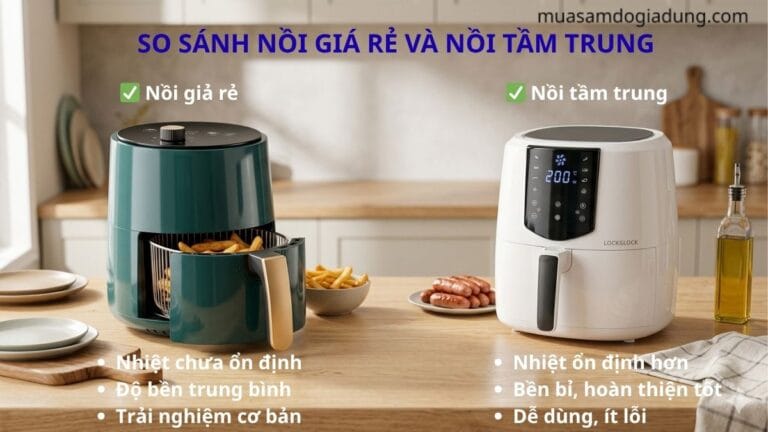 so sánh nồi chiên không dầu giá rẻ và tầm trung về chất lượng và độ bền