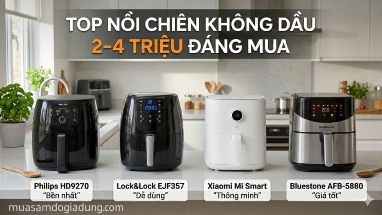top nồi chiên không dầu 2-4 triệu nên mua loại nào tốt nhất