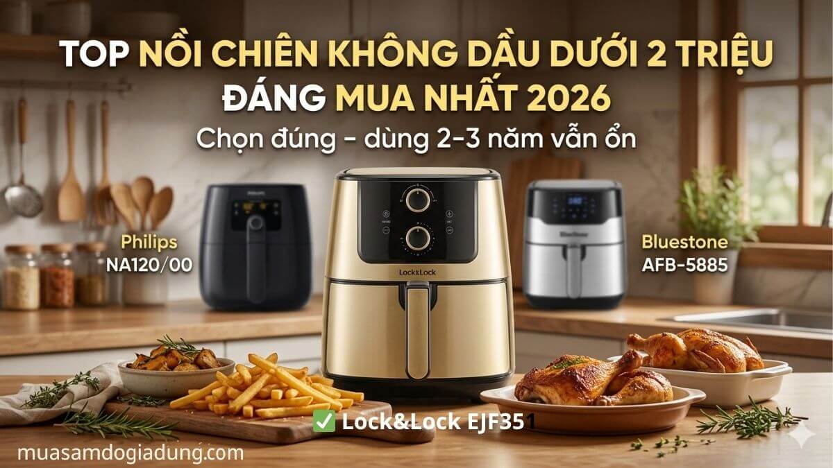 top nồi chiên không dầu dưới 2 triệu đáng mua nhất 2026