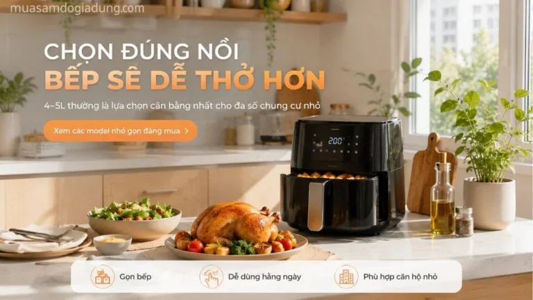 Nồi chiên không dầu nhỏ gọn trong căn hộ chung cư hiện đại