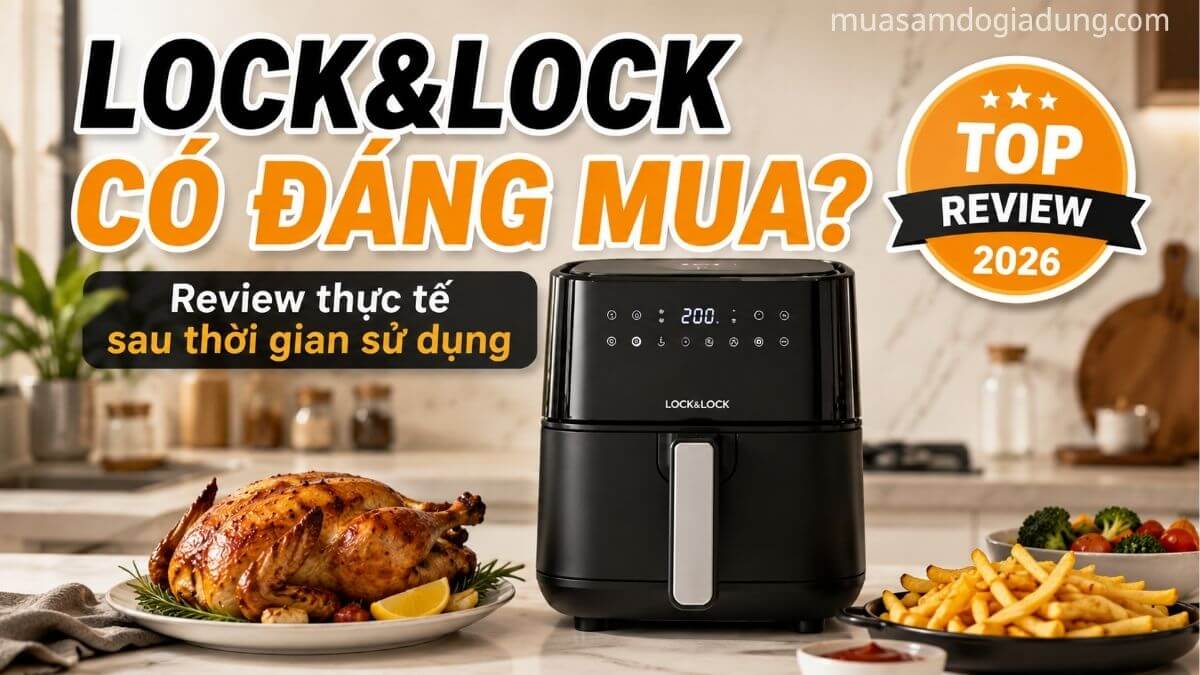 Nồi chiên không dầu Lock&Lock review thực tế có đáng mua không