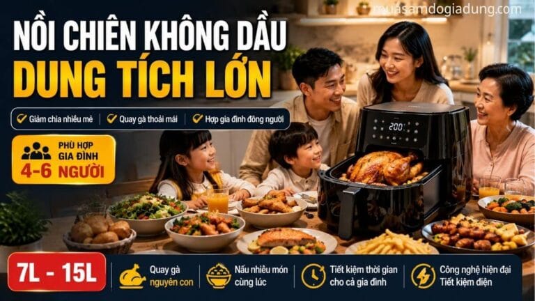 Nồi chiên không dầu dung tích lớn cho gia đình đông người