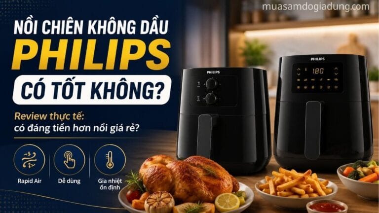 Nồi chiên không dầu Philips có tốt không review thực tế và trải nghiệm sử dụng