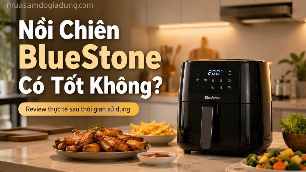 Review nồi chiên không dầu BlueStone trong căn bếp hiện đại