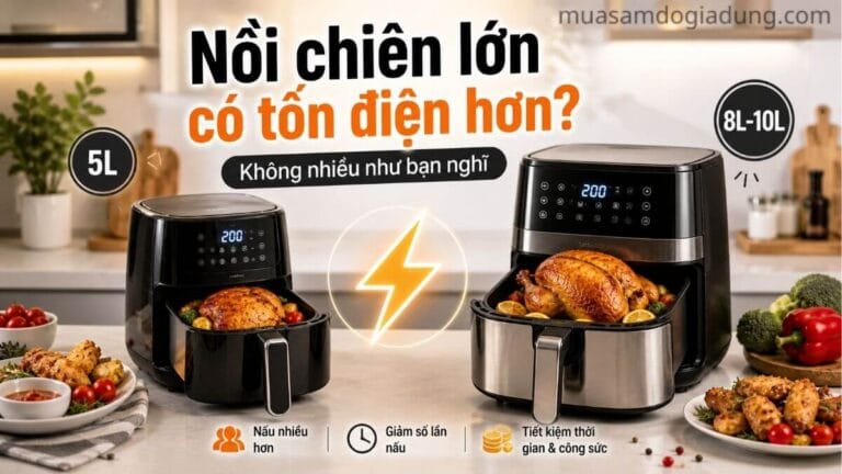So sánh nồi chiên không dầu 5L và 8L về điện năng tiêu thụ thực tế
