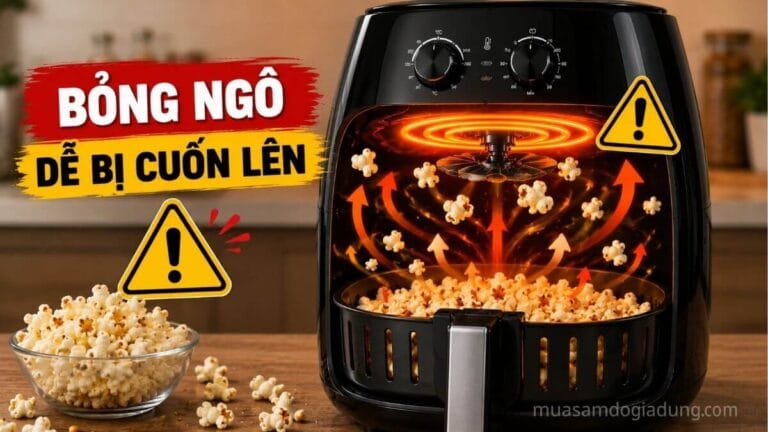 Hạt bắp rang bị luồng khí nóng cuốn lên phía trên khoang nồi chiên không dầu