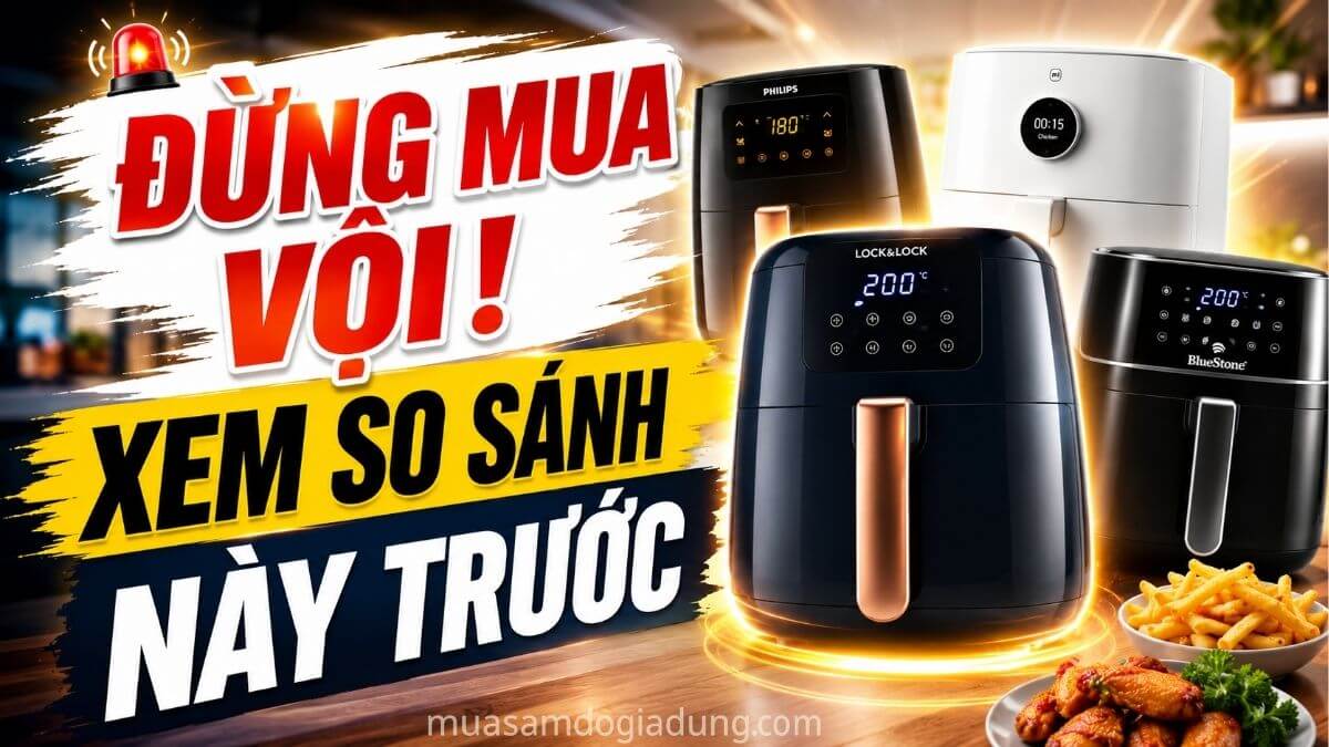 Đừng mua nồi chiên không dầu trước khi xem bài so sánh Philips Lock&Lock Xiaomi và BlueStone