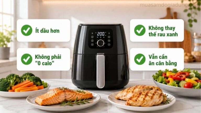 Checklist các hiểu lầm phổ biến về nồi chiên không dầu và chế độ ăn lành mạnh