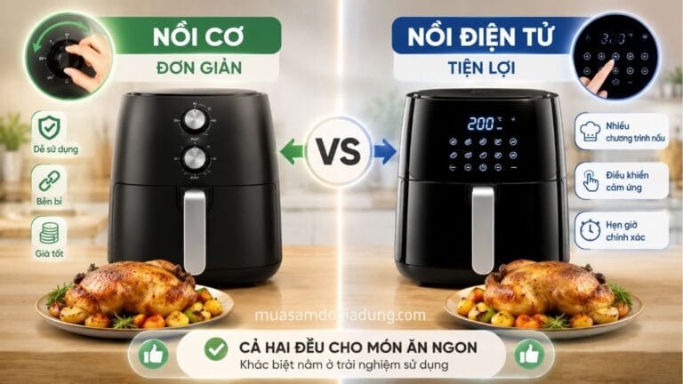 So sánh nồi chiên không dầu cơ và nồi chiên không dầu điện tử về cách sử dụng và tiện ích