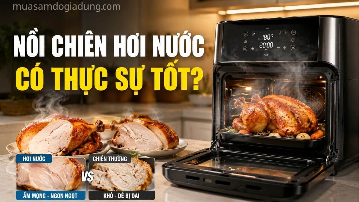 Nồi chiên hơi nước có tốt không với gà nướng mềm mọng giữ độ ẩm tốt hơn