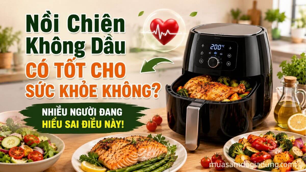Nồi chiên không dầu và các món ăn lành mạnh giúp giảm dầu mỡ trong bữa ăn hằng ngày