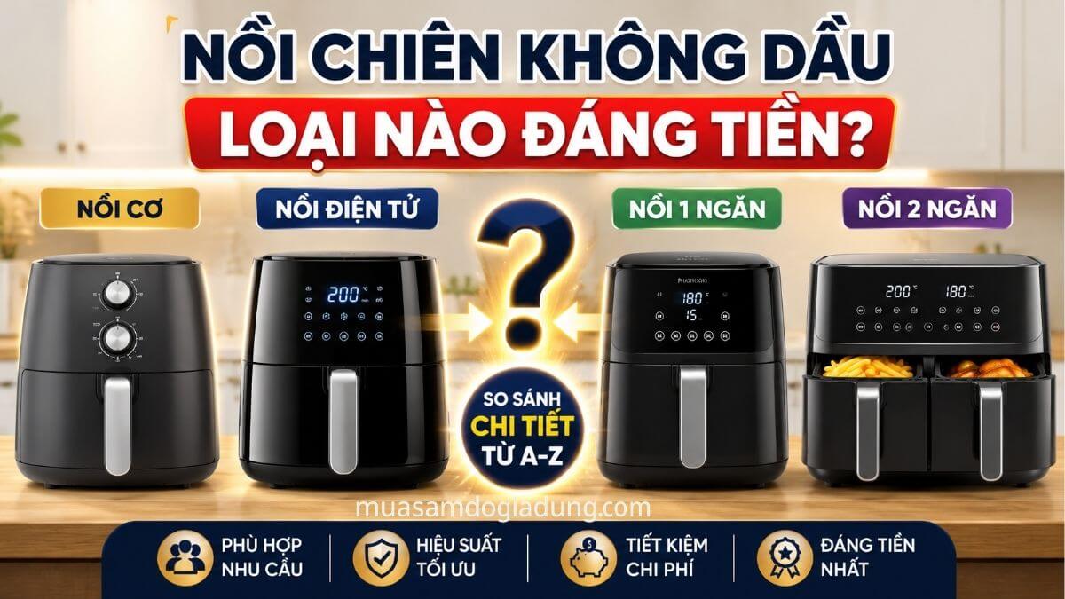 So sánh các loại nồi chiên không dầu cơ điện tử 1 ngăn và 2 ngăn để chọn loại đáng mua nhất