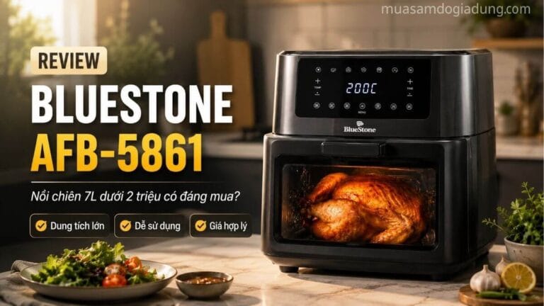 Review nồi chiên không dầu BlueStone AFB-5861 dung tích 7 lít giá dưới 2 triệu đồng