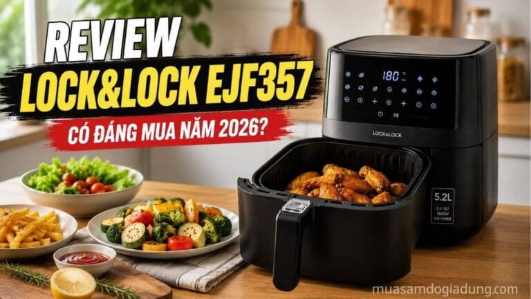 Review nồi chiên không dầu Lock&Lock EJF357 có đáng mua năm 2026
