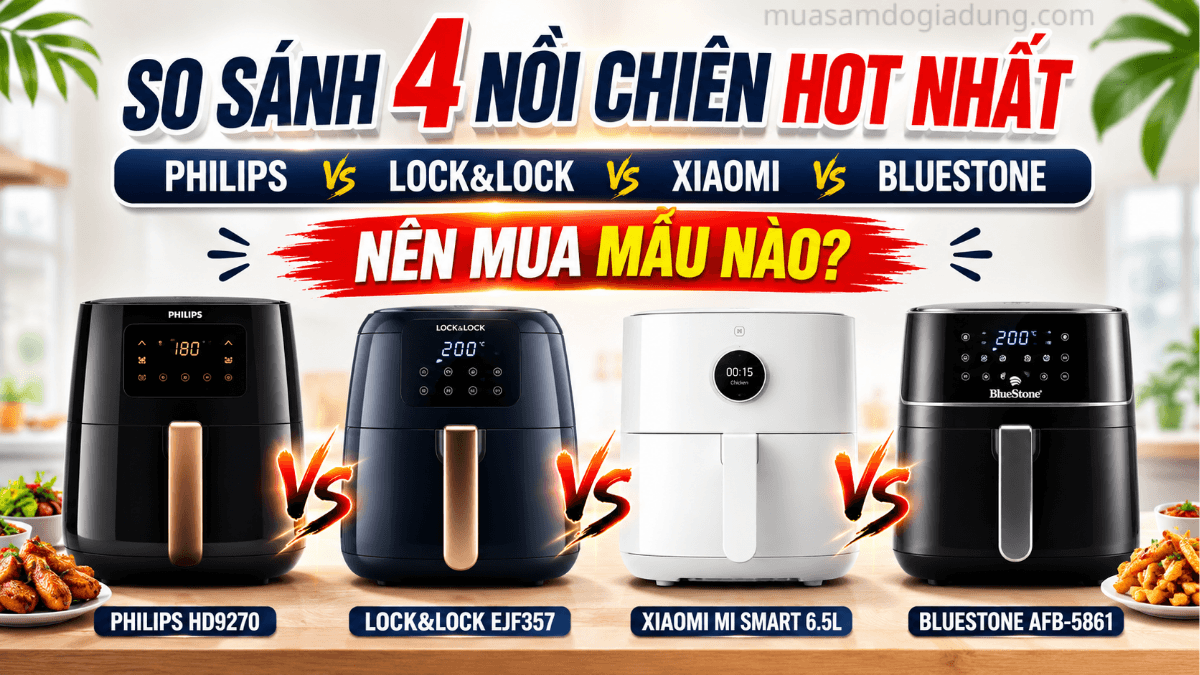 So sánh Philips HD9270 Lock&Lock EJF357 Xiaomi Mi Smart và BlueStone AFB-5861 nên mua mẫu nào