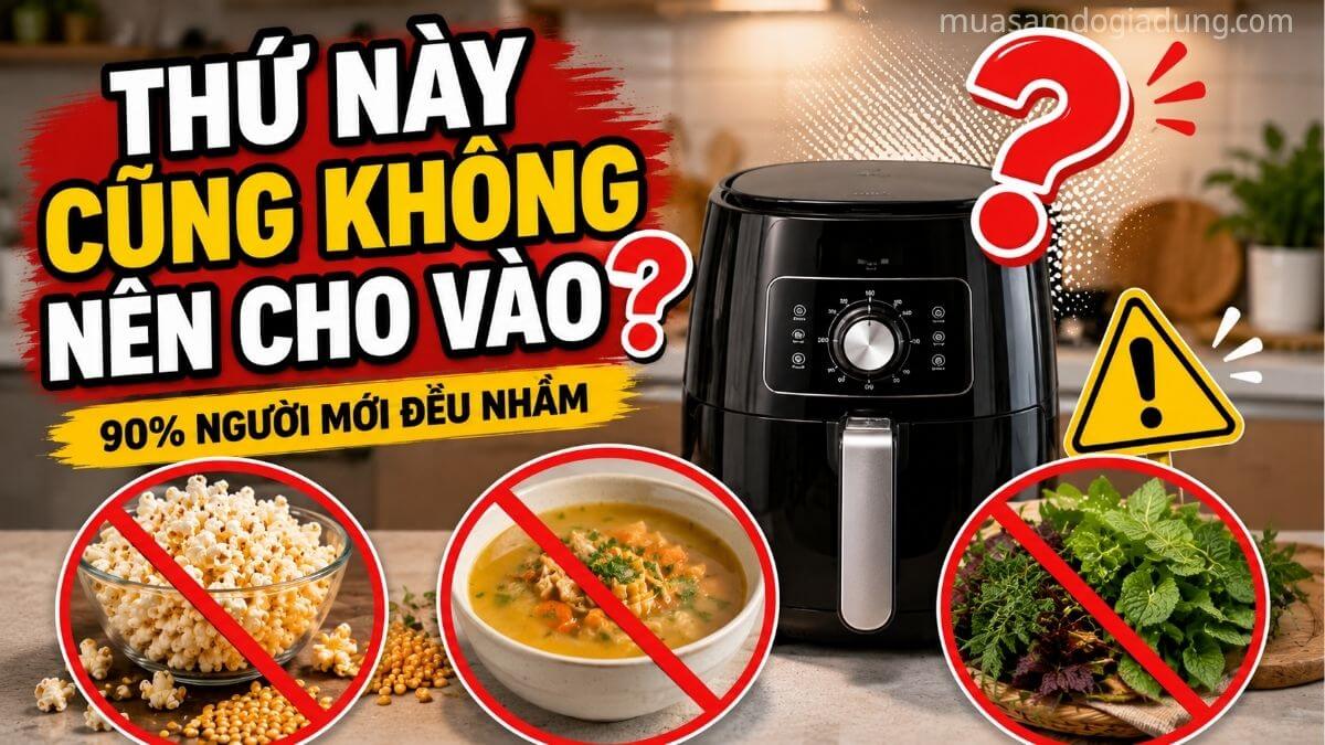 Các thực phẩm dễ gây hiểu lầm khi sử dụng nồi chiên không dầu