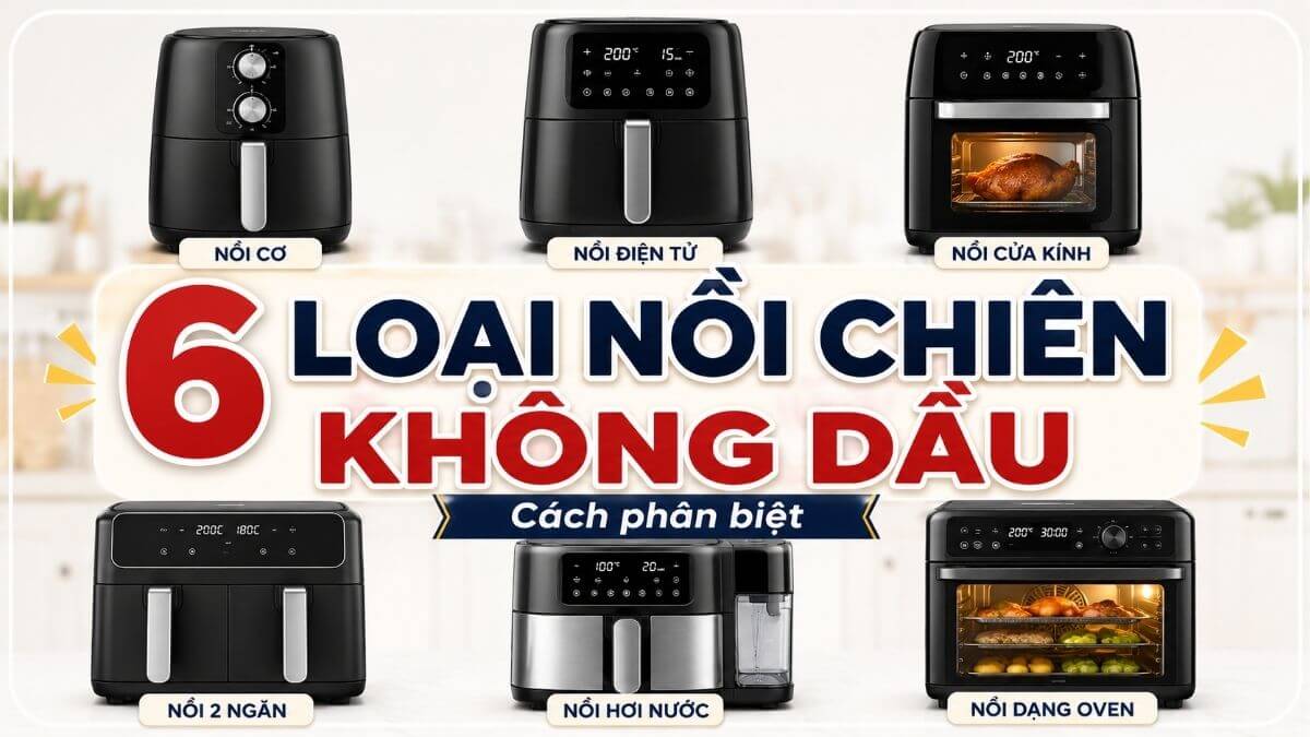 Các loại nồi chiên không dầu hiện nay và cách phân biệt